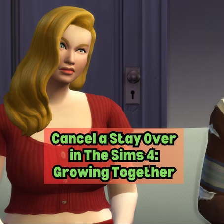 How to Cancel Stay Over in Sims 4 Growing Together 