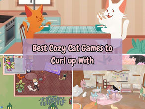 Best Cozy Cat Games That Are Purrrfect